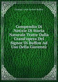 Compendio Di Notizie Di Storia Naturale Tratte Dalla Grand'opera Del Signor Di Buffon Ad Uso Della Giovent?