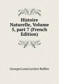 Histoire Naturelle, Volume 5, part 7 (French Edition)