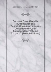 Oeuvres Compl?tes De Buffon: Avec Les Descriptions Anatomiques De Daubenton, Son Collaborateur, Volume 22, part 7 (French Edition)