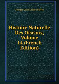 Histoire Naturelle Des Oiseaux, Volume 14 (French Edition)