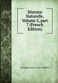 Histoire Naturelle, Volume 2, part 7 (French Edition)
