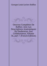 Oeuvres Compl?tes De Buffon: Avec Les Descriptions Anatomiques De Daubenton, Son Collaborateur, Volume 36, part 7 (French Edition)