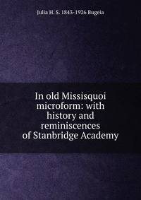 In old Missisquoi microform: with history and reminiscences of Stanbridge Academy