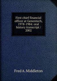 First chief financial officer at Genentech, 1978-1984: oral history transcript / 2002