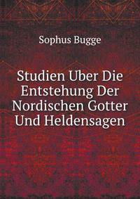 Studien Uber Die Entstehung Der Nordischen Gotter Und Heldensagen