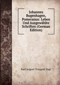 Johannes Bugenhagen, Pomeranus: Leben Und Ausgewahlte Schriften (German Edition)