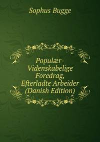 Popul?r-Videnskabelige Foredrag, Efterladte Arbeider (Danish Edition)