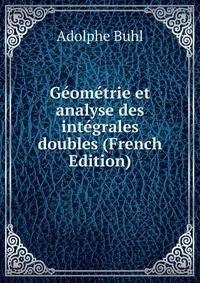 Geometrie et analyse des integrales doubles (French Edition)