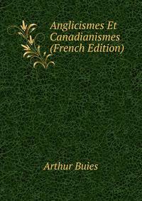 Anglicismes Et Canadianismes (French Edition)