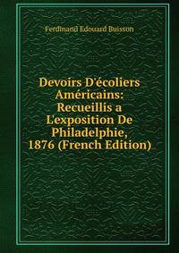Devoirs D'?coliers Am?ricains: Recueillis a L'exposition De Philadelphie, 1876 (French Edition)