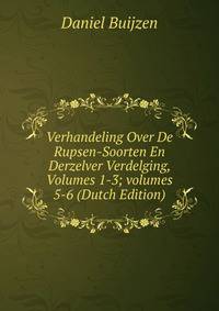 Verhandeling Over De Rupsen-Soorten En Derzelver Verdelging, Volumes 1-3; volumes 5-6 (Dutch Edition)