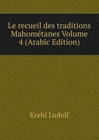 Le recueil des traditions Mahometanes Volume 4 (Arabic Edition)