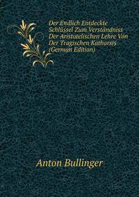 Der Endlich Entdeckte Schlussel Zum Verstandniss Der Aristotelischen Lehre Von Der Tragischen Katharsis (German Edition)