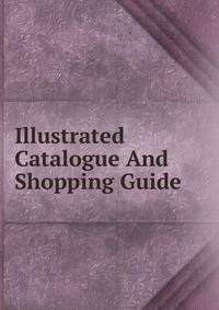 Illustrated Catalogue And Shopping Guide.