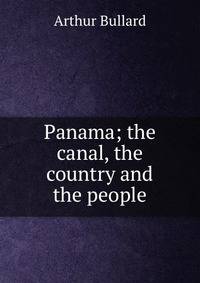 Panama; the canal, the country and the people