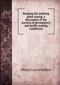 Keeping the printing plant young; a discussion of the success of permanency and profit-making conditions