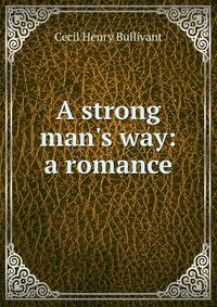 A strong man's way: a romance