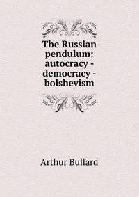 The Russian pendulum: autocracy - democracy - bolshevism
