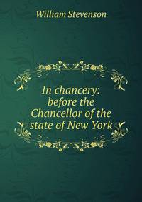 In chancery: before the Chancellor of the state of New York
