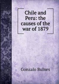 Chile and Peru: the causes of the war of 1879