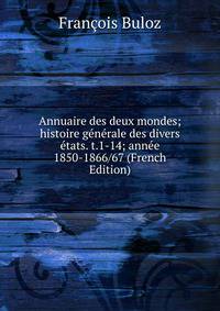 Annuaire des deux mondes; histoire generale des divers etats. t.1-14; annee 1850-1866/67 (French Edition)