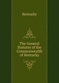 The General Statutes of the Commonwealth of Kentucky