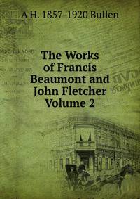 The Works of Francis Beaumont and John Fletcher Volume 2