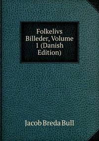 Folkelivs Billeder, Volume 1 (Danish Edition)