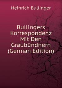 Bullingers Korrespondenz Mit Den Graubundnern Teil III (German Edition)
