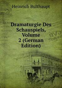 Dramaturgie Des Schauspiels, Volume 2 (German Edition)