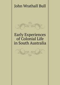 Early Experiences of Colonial Life in South Australia