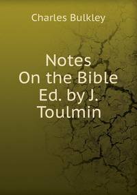 Notes On the Bible Ed. by J. Toulmin