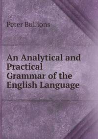 An Analytical and Practical Grammar of the English Language