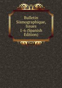 Bulletin Sismographique, Issues 1-6 (Spanish Edition)