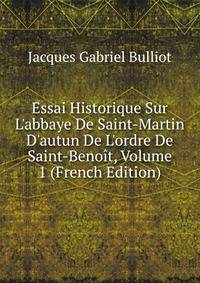 Essai Historique Sur L'abbaye De Saint-Martin D'autun De L'ordre De Saint-Beno?t, Volume 1 (French Edition)