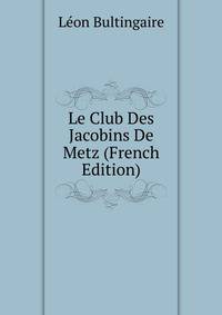 Le Club Des Jacobins De Metz (French Edition)