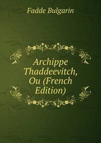 Archippe Thaddeevitch, Ou (French Edition)