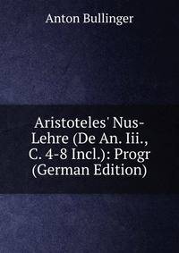 Aristoteles' Nus-Lehre (De An. Iii., C. 4-8 Incl.): Progr (German Edition)