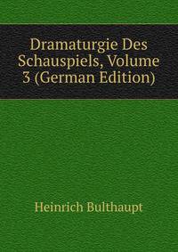Dramaturgie Des Schauspiels, Volume 3 (German Edition)