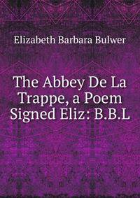 The Abbey De La Trappe, a Poem Signed Eliz: B.B.L