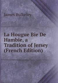 La Hougue Bie De Hambie, a Tradition of Jersey (French Edition)