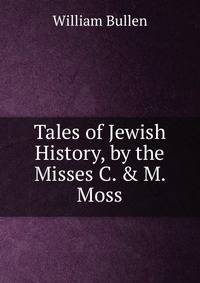 Tales of Jewish History, by the Misses C. &amp; M. Moss