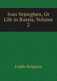Ivan Vejeeghen, Or Life in Russia, Volume 2