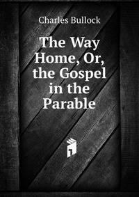 The Way Home, Or, the Gospel in the Parable