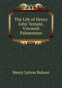 The Life of Henry John Temple, Viscount Palmerston