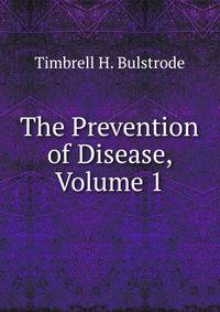 The Prevention of Disease, Volume 1