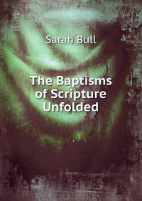 The Baptisms of Scripture Unfolded