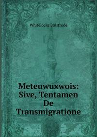 Meteuwuxwois: Sive, Tentamen De Transmigratione