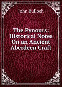The Pynours: Historical Notes On an Ancient Aberdeen Craft