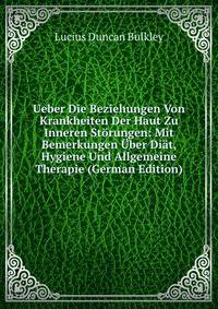 Ueber Die Beziehungen Von Krankheiten Der Haut Zu Inneren Storungen: Mit Bemerkungen Uber Diat, Hygiene Und Allgemeine Therapie (German Edition)